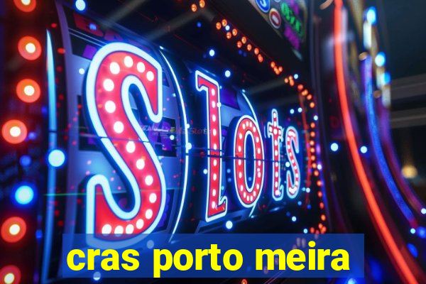 cras porto meira